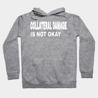 COLLATERAL DAMAGE IS NOT OKAY  - Back Hoodie